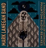 A Thousand Miles Of Midnight Phantom Radio Remixes Lyrics Mark Lanegan Band