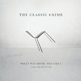 What Was Done, Vol. 1: A Decade Revisited Lyrics The Classic Crime