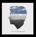 World Kid Lyrics The Hudson Branch