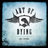 Die Trying (Single) Lyrics Art Of Dying
