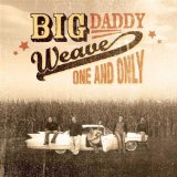 One and Only Lyrics Big Daddy Weave