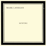 Imitations Lyrics Mark Lanegan