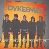 Nothing Means Everything Lyrics The Dykeenies