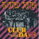 Club Daze Volume 1 The Studio Sessions Lyrics Twisted Sister