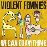 We Can Do Anything Lyrics Violent Femmes