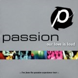 Passion: Our Love Is Loud  Lyrics Chris Tomlin