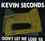 Don't Let Me Lose Ya Lyrics Kevin Seconds