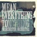 Mean Everything To Nothing Lyrics Manchester Orchestra