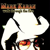 Walk Through The Fire Lyrics Mark Karan