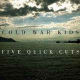 Five Quick Cuts (EP) Lyrics Cold War Kids