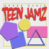 Teen Jamz Lyrics Gross Magic