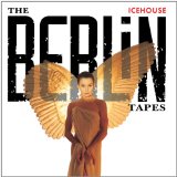 The Berlin Tapes Lyrics Icehouse