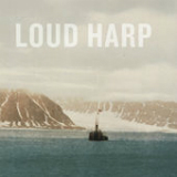 Loud Harp Lyrics Loud Harp