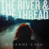 River & the Thread Lyrics Rosanne Cash