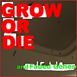 Grow or Die Lyrics And Faded Genes