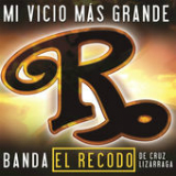 Mi Vicio Más Grande (Single) Lyrics Banda El Recodo De Cruz Lizarraga