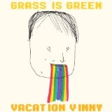 Vacation Vinny Lyrics Grass Is Green