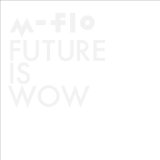 Future Is Wow Lyrics M-flo