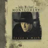 Leave A Mark Lyrics Montgomery John Michael