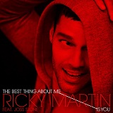 The Best Thing About Me Is You (Single) Lyrics Ricky Martin