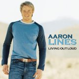 Living Out Loud Lyrics Aaron Lines