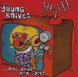 The Young Knives ...Are Dead ...And Some Lyrics Young Knives
