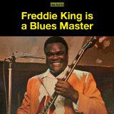 Freddie King Is A Blues Master Lyrics Freddie King
