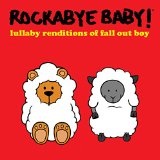 Lullaby Renditions of Fall Out Boy Lyrics Rockabye Baby!