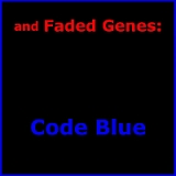 Code Blue Lyrics And Faded Genes