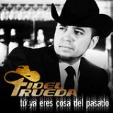 Tú Ya Eres Cosa del Pasado (Single) Lyrics Fidel Rueda
