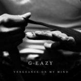 Vengeance on My Mind (Single) Lyrics G-Eazy