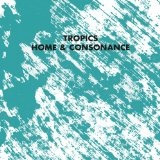 Home and Consonance  Lyrics Tropics