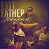 Fatherhood Lyrics Fatt Father