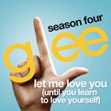 Let Me Love You (Until You Learn To Love Yourself) (Single) Lyrics Glee Cast