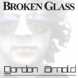 Broken Glass Lyrics Gordon Arnold