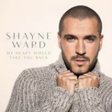 My Heart Would Take You Back (Single) Lyrics Shayne Ward