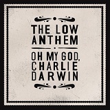 Oh My God Charlie Darwin Lyrics The Low Anthem