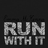 Run With It Lyrics Emma McKenna