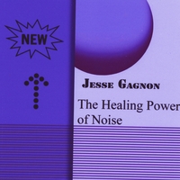 The Healing Power of Noise Lyrics Jesse Gagnon