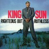 Righteous But Ruthless Lyrics King Sun