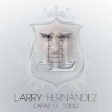 Capaz De Todo Lyrics Larry Hernandez