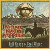Tall Grass & Cool Water Lyrics Michael Martin Murphey