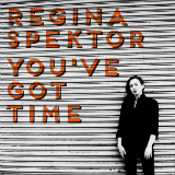 You've Got Time (Single) Lyrics Regina Spektor
