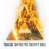 Water For Thirsty Dogs Lyrics Tracer