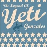 The Legend Of Yeti Gonzales Lyrics Yeti