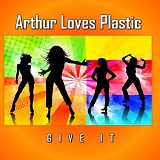 Give It Lyrics Arthur Loves Plastic