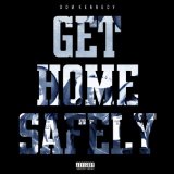 Get Home Safely Lyrics Dom Kennedy