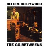 Before Hollywood Lyrics The Go-Betweens