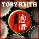 I Like Girls That Drink Beer (Single) Lyrics Toby Keith