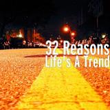 Life's A Trend Lyrics 32 Reasons